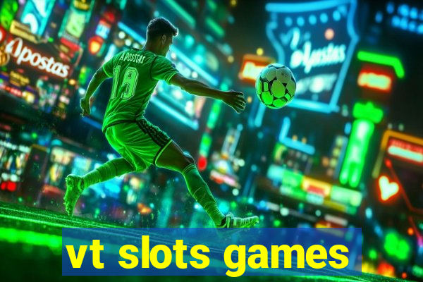 vt slots games